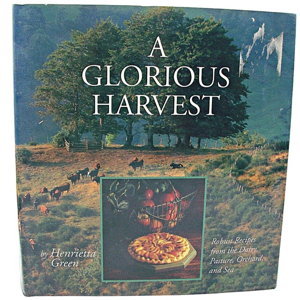 A Glorious Harvest Cookbook Robust Recipes from Dairy Pasture Orchard & Sea '92